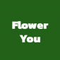 Flower You